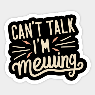 Cant Talk Im Mewing Sticker